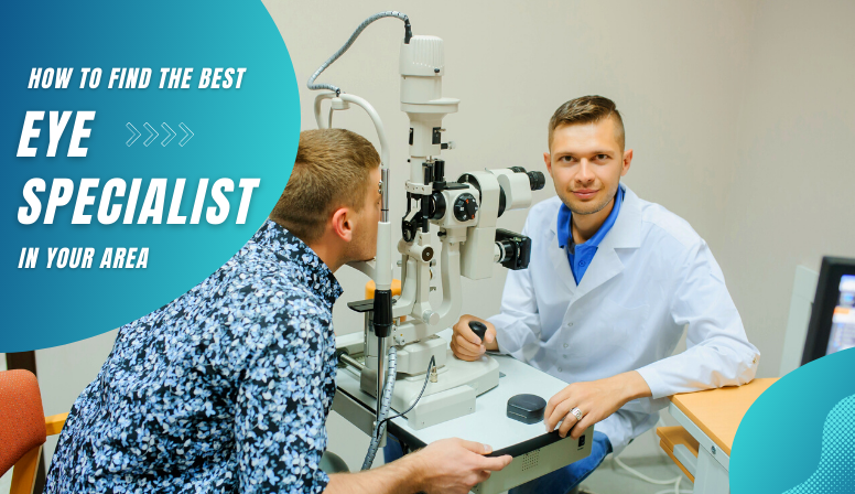 How to find the best eye specialist in your area
