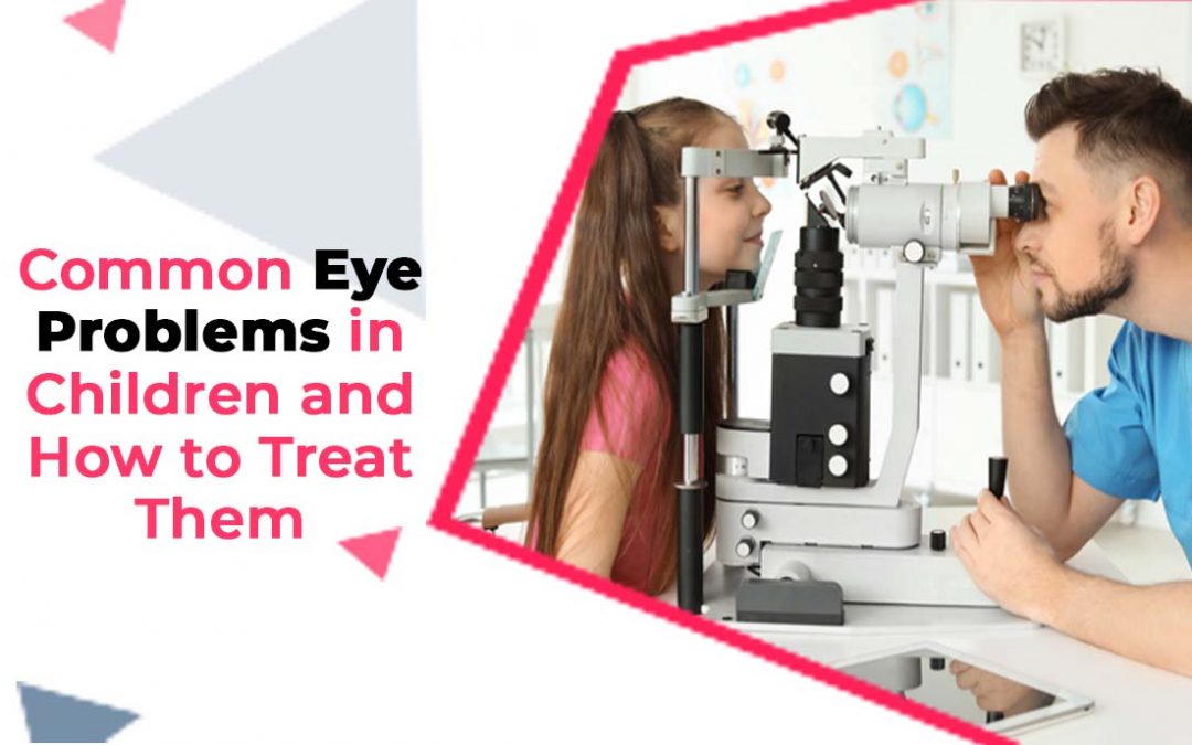 Common Eye Problems in Children and How to Treat Them