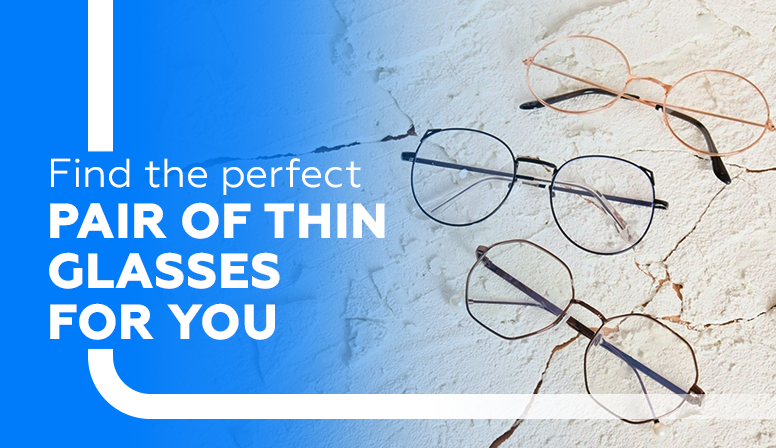 Find The Perfect Pair Of Thin Glasses For You