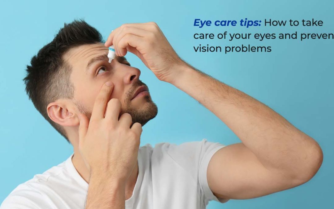 Eye Care Tips: How to Take Care of Your Eyes and Prevent Vision Problems
