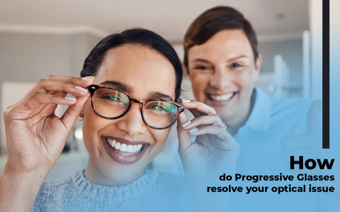 How Do Progressive Glasses Resolve Your Optical Issue