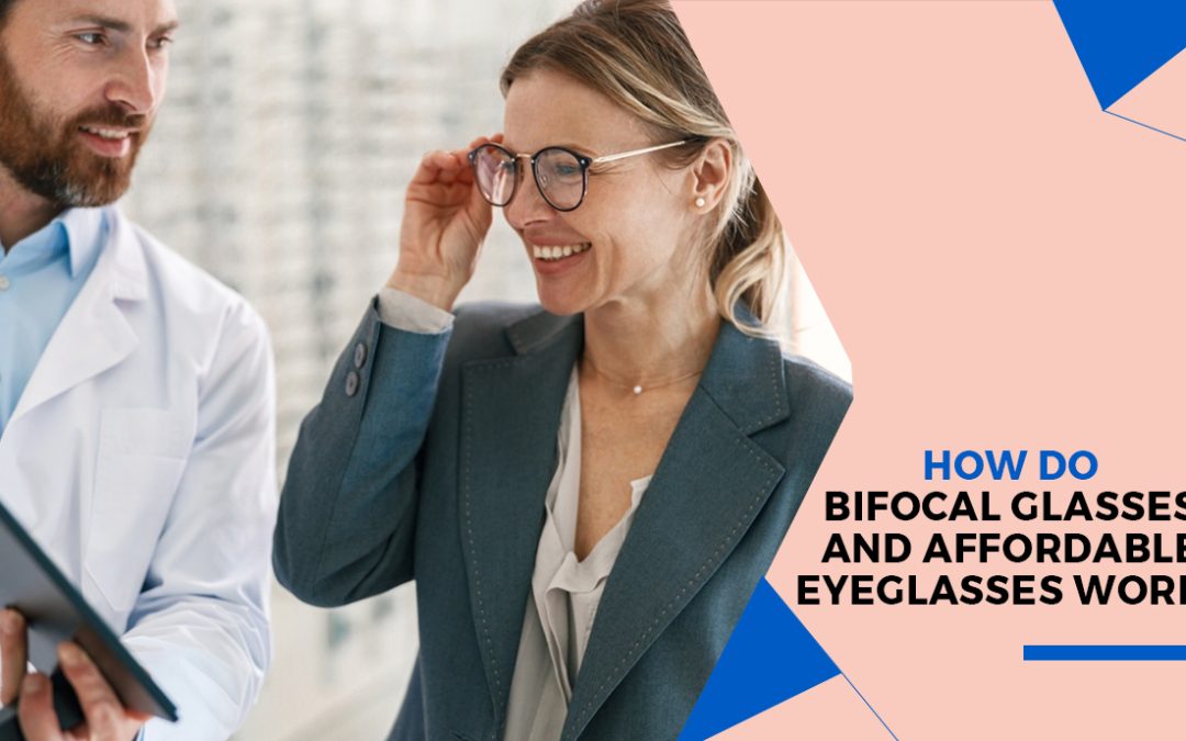 How Do Bifocal Glasses and Affordable Eyeglasses Work
