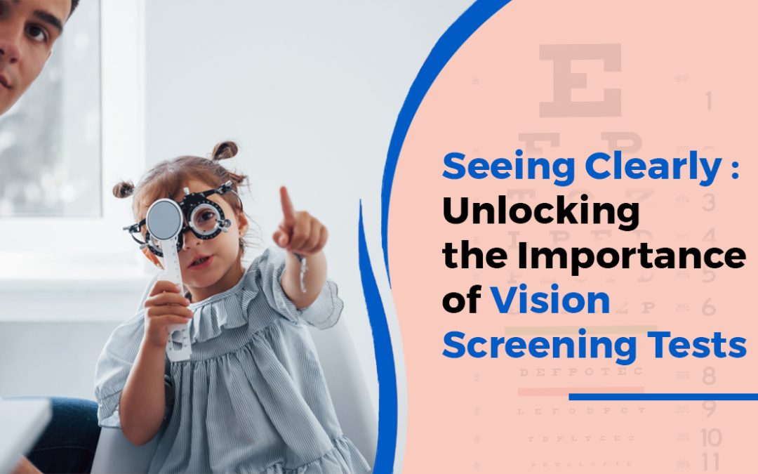 Seeing Clearly: Unlocking The Importance Of Vision Screening Tests