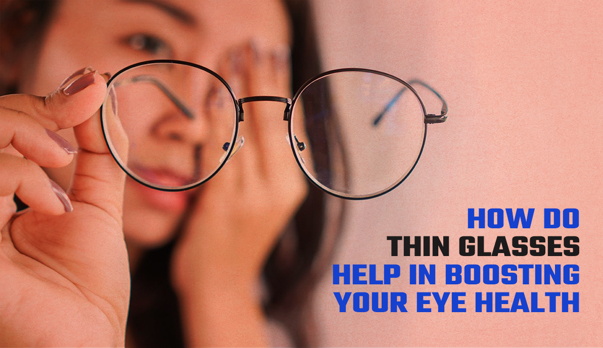 How Thin Glasses Help In Boosting Your Eye Health