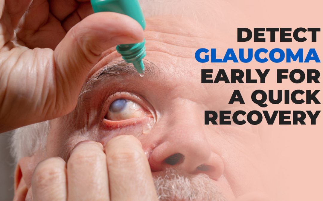 Detect Glaucoma Early for a Quick Recovery