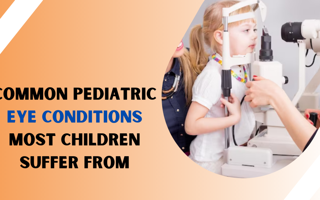 Common Paediatric Eye Conditions Most Children Suffer from