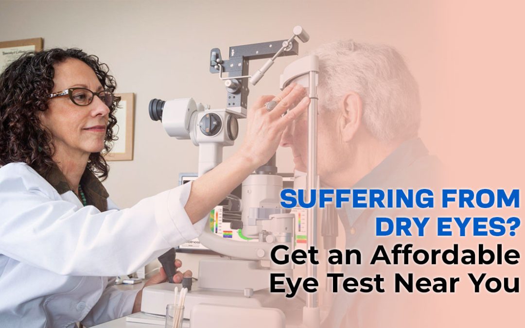 Suffering from Dry Eyes? Get an Affordable Eye Test Near You!