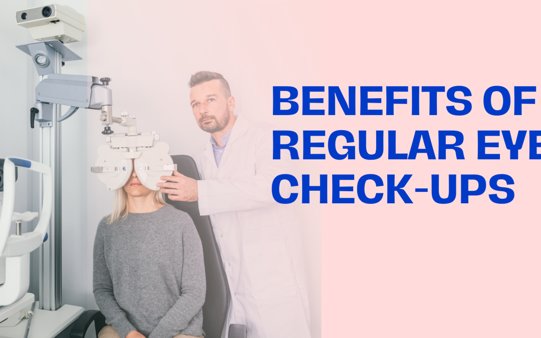 Benefits of Regular Eye Check-ups