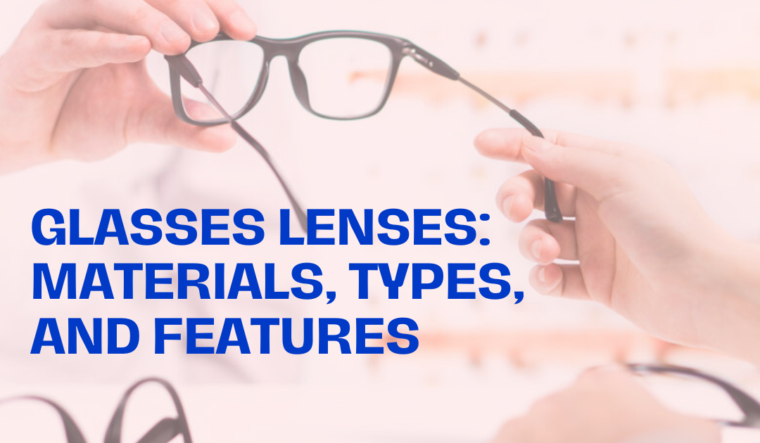 Glasses Lenses: Materials, Types, and Features