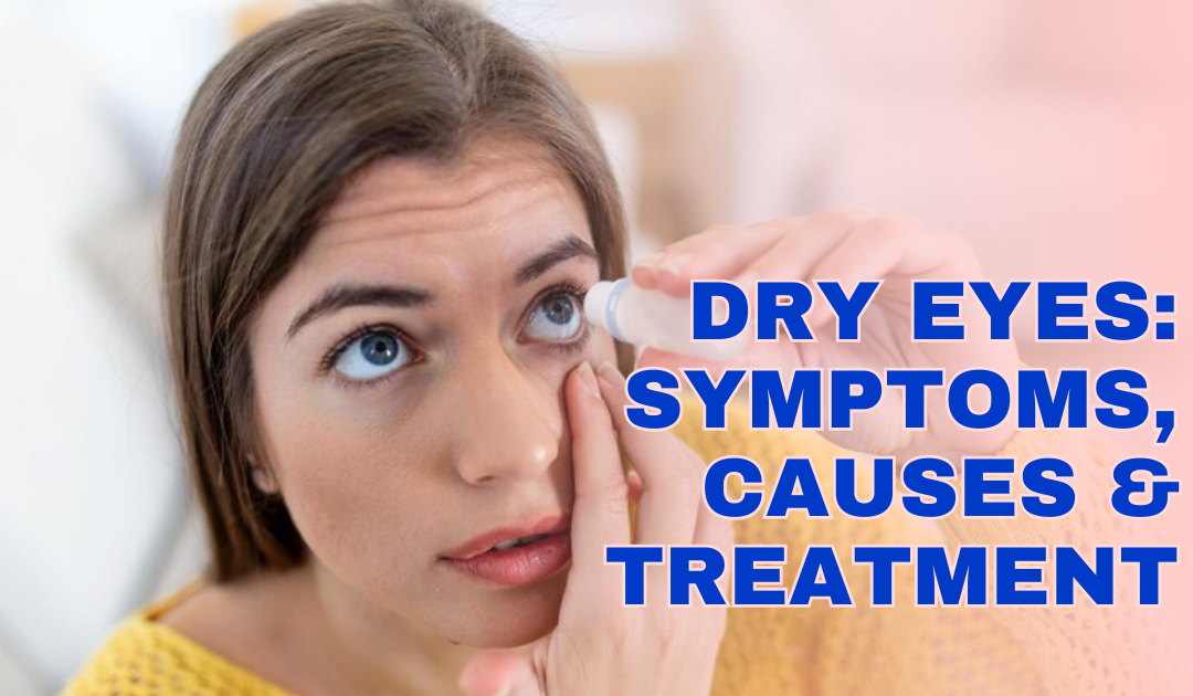 Dry Eyes: Symptoms, Causes & Treatment