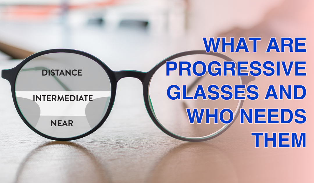 What Are Progressive Glasses and Who Needs Them
