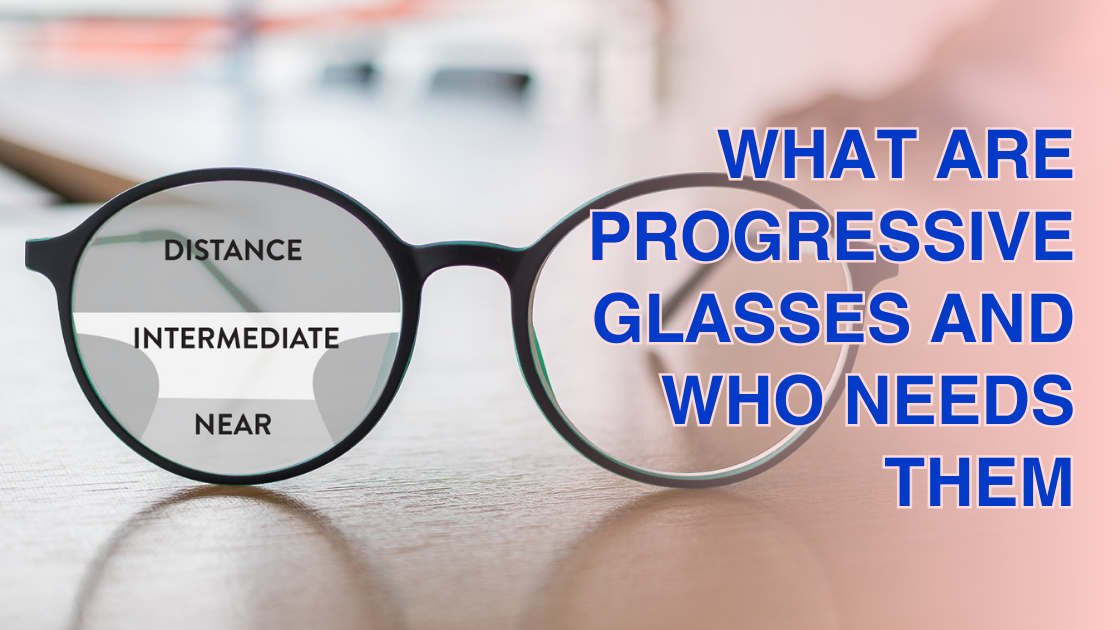 What Are Progressive Glasses and Who Needs Them
