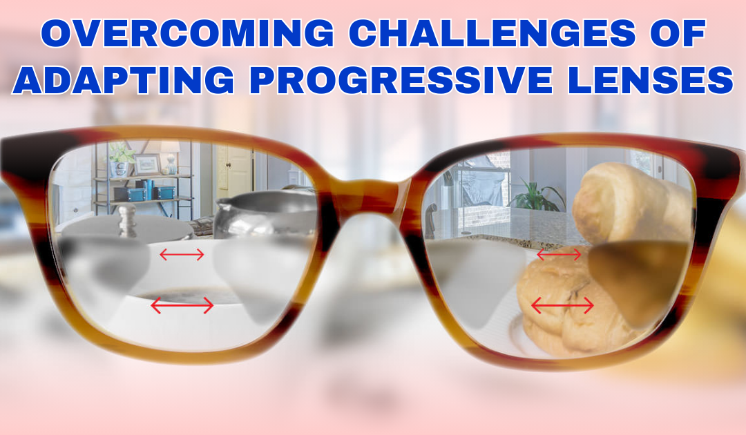 Overcoming Challenges of Adapting Progressive Lenses