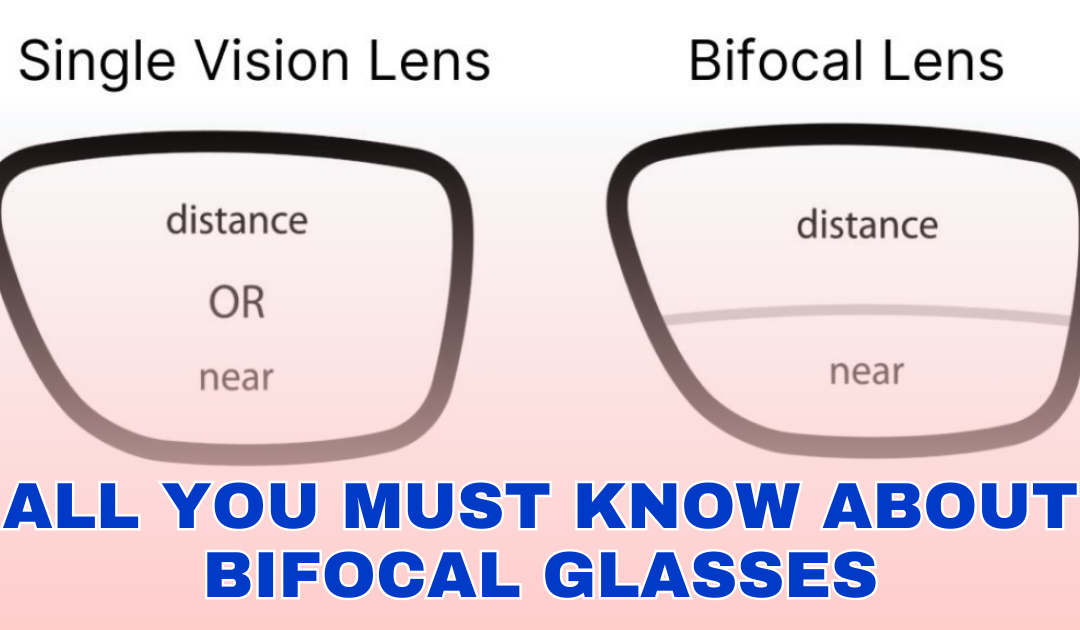 All You Must Know About Bifocal Glasses