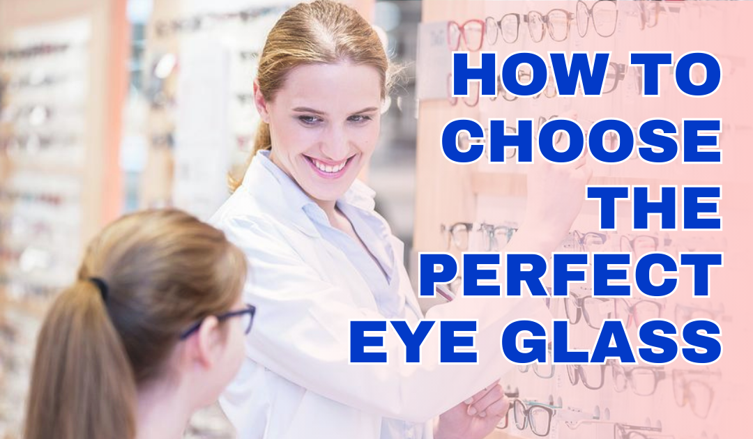 How to Choose the Perfect Eye Glass