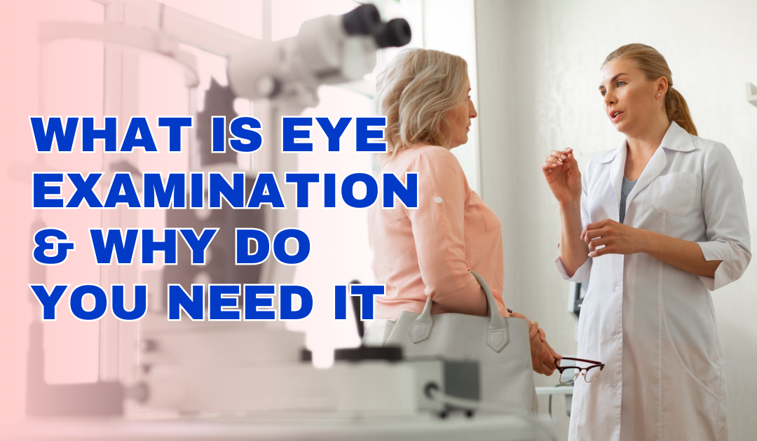What is Eye Examination & Why Do You Need It