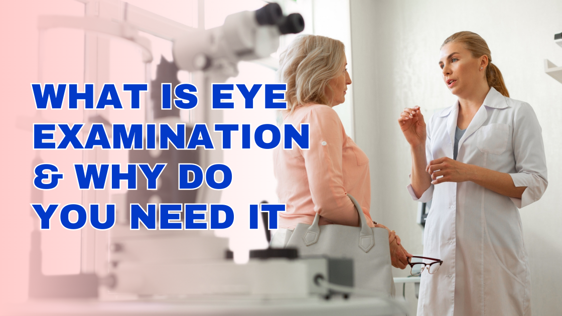 What is Eye Examination & Why Do You Need It