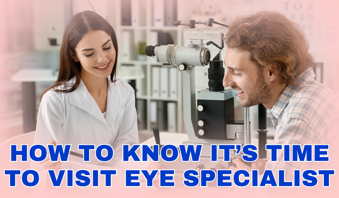 How to Know It’s Time to Visit Eye Specialist