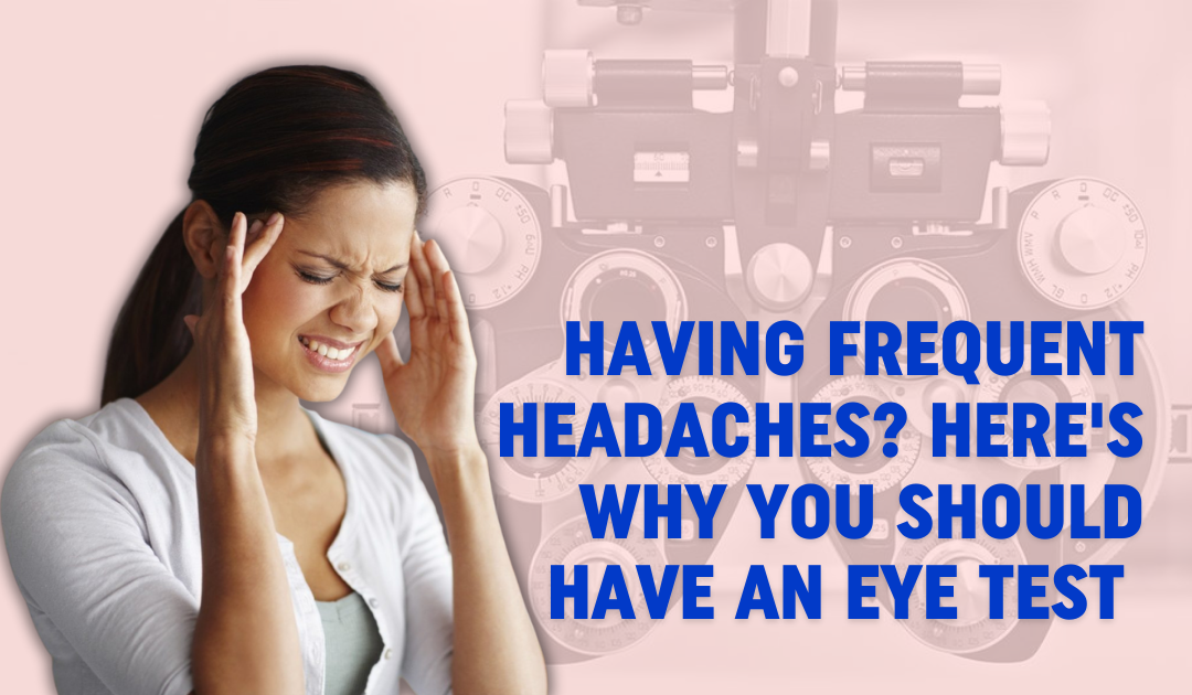 Having Frequent Headaches? Here’s Why You Should Have an Eye Test