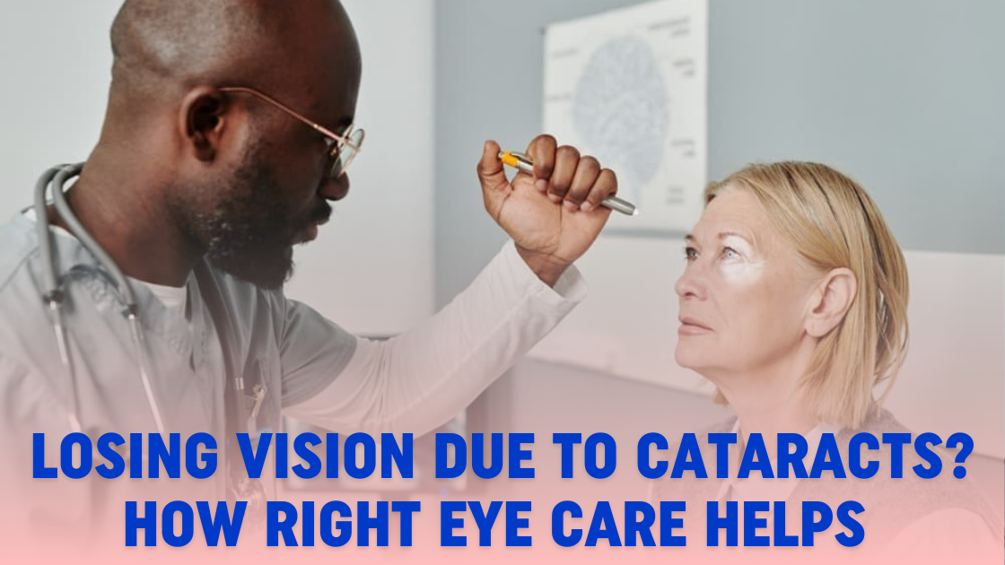 Losing Vision Due to Cataracts? How Right Eye Care Helps