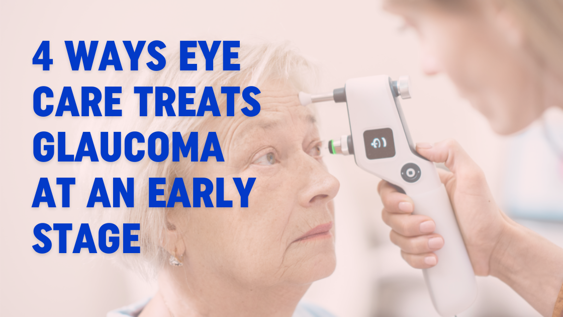 4 Ways Eye Care Treats Glaucoma At An Early Stage