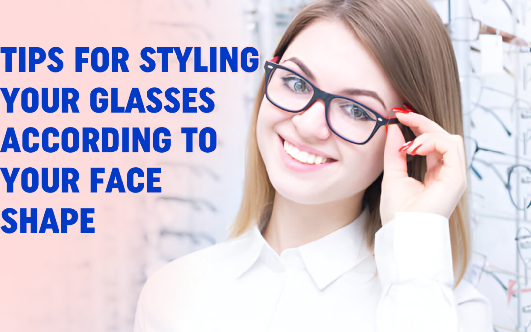 Tips For Styling Your Glasses According To Your Face Shape